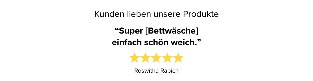 Kundenbewertung: Roswitha Rabich vergibt fünf Sterne, Zitat: Super (Bettwäsche) einfachschön weich